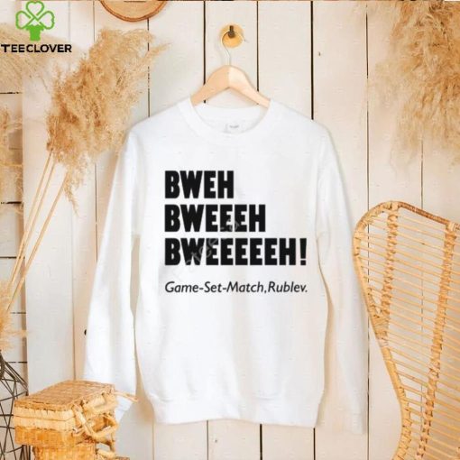Bweh Bweh Bweh Game Set Match Rublev shirt, hoodie, tank top, sweater and long sleeve t shirt