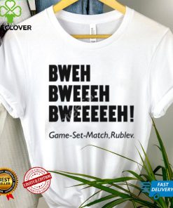 Bweh Bweh Bweh Game Set Match Rublev shirt, hoodie, tank top, sweater and long sleeve t shirt