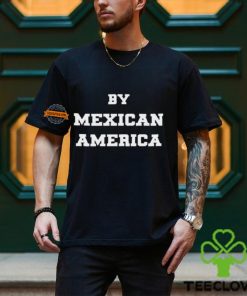 By Mexican America T Shirt