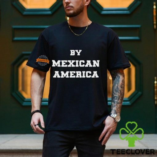 By Mexican America T Shirt