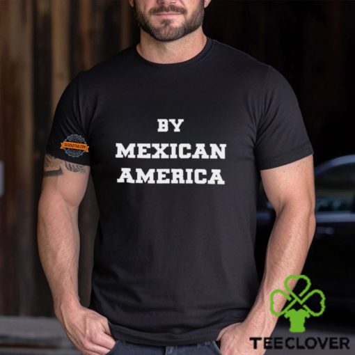 By Mexican America T Shirt