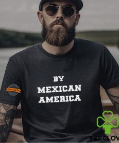 By Mexican America T Shirt