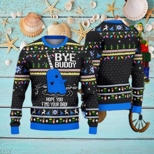 Bye Buddy Hope You Find Your Dad ELF Christmas Gift Ugly Christmas Sweater Best Gift For Loved Ones