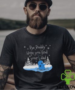 Bye Buddy Hope You Find Your Dad shirt