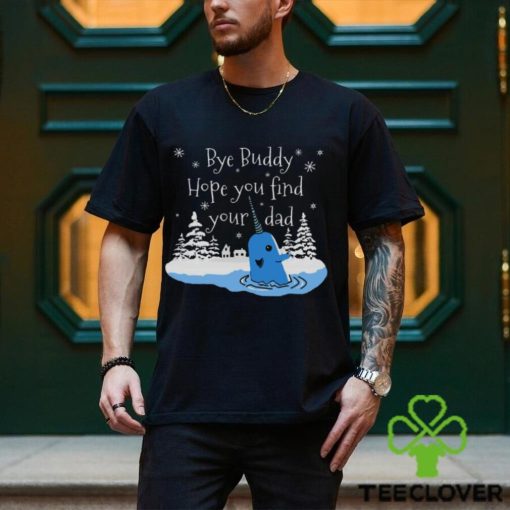 Bye Buddy Hope You Find Your Dad shirt