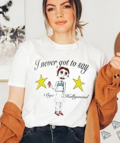 Byehollywood Shop I Never Got To Say Bye Hollywood 2023 shirt 2 Byehollywood Shop I Never Got To Say Bye Hollywood 2023 shirt