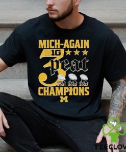 Mich Again B1G 3 Peat 2021 – 2022 – 2023 Champions Michigan Wolverines T Shirt