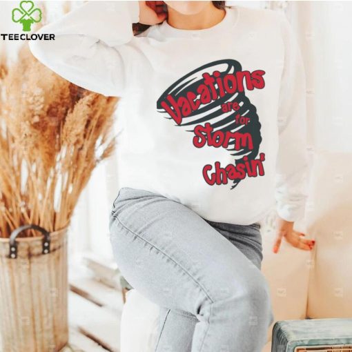 Vacations are for storm chasin’ art shirt
