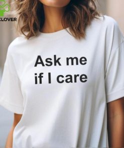 C And Whit Merch Ask Me If I Care Sweat shirt