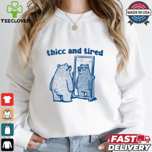 Thicc And Tired Bear Shirt