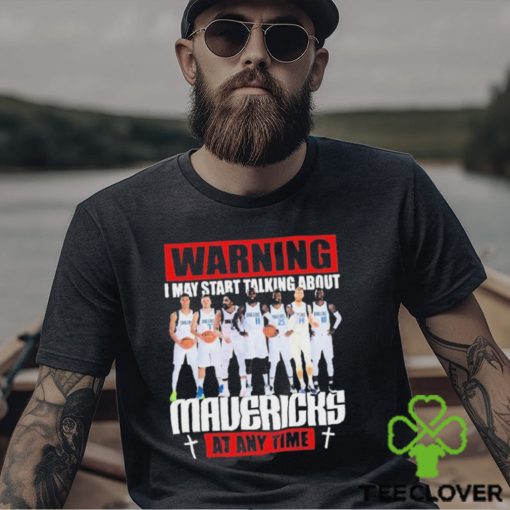 Warning I May Start Talking About Mavericks At Any Time Shirt