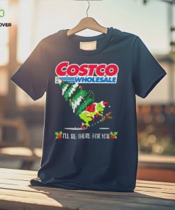 Grinch Hat Santa Hug Pine Tree Costco Wholesale I’ll Be There For You Merry Christmas Shirt