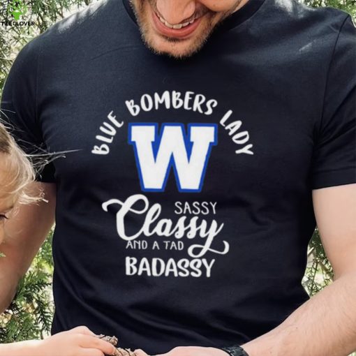 CFL Winnipeg Blue Bombers Lady Classy Sassy And A Tad Badassy T Shirt
