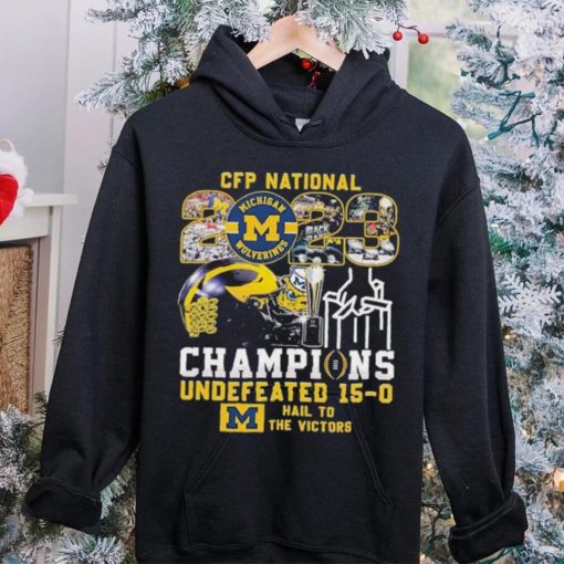 CFP National 2023 Champions Michigan Wolverines Undefeated 15 0 Hail To The Victors T Shirt