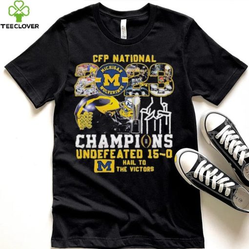 CFP National 2023 Champions Michigan Wolverines Undefeated 15 0 Hail To The Victors T Shirt