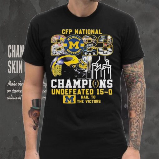 CFP National 2023 Champions Michigan Wolverines Undefeated 15 0 Hail To The Victors T Shirt