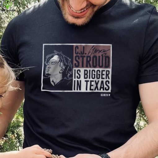 CJ Stroud Is Bigger In Texas Shirt