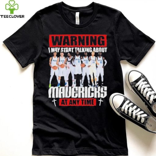 Warning I May Start Talking About Mavericks At Any Time Shirt