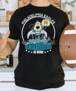 Philadelphia Eagles have no fear underdog is here hoodie, sweater, longsleeve, shirt v-neck, t-shirt