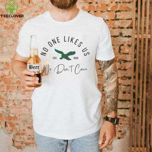 No One Likes Us We Dont Care Shirt