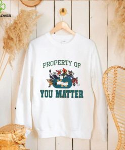 Property of you matter shirt