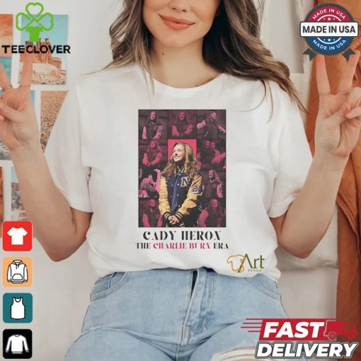 Cady Heron The Charlie Burn Era shirt