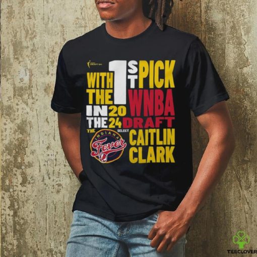 Caitlin Clark Indiana Fever WNBA Draft With The 1St Pick 2024 Shirt