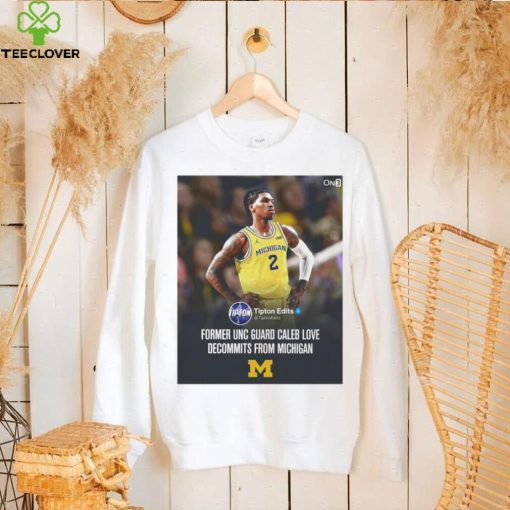 Caleb Love from Michigan former UNC gaurd Caleb Love decommits from Michigan poster hoodie, sweater, longsleeve, shirt v-neck, t-shirt