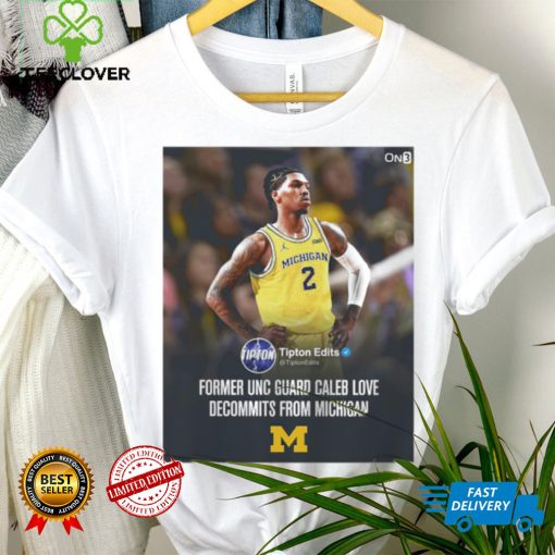 Caleb Love from Michigan former UNC gaurd Caleb Love decommits from Michigan poster hoodie, sweater, longsleeve, shirt v-neck, t-shirt