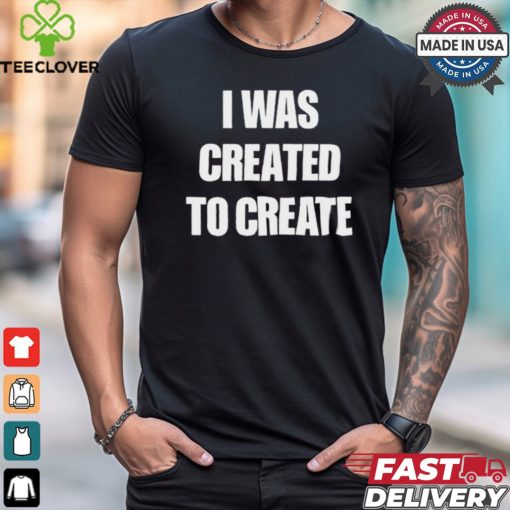 Caleb Plant Wearing I Was Created To Create t hoodie, sweater, longsleeve, shirt v-neck, t-shirt