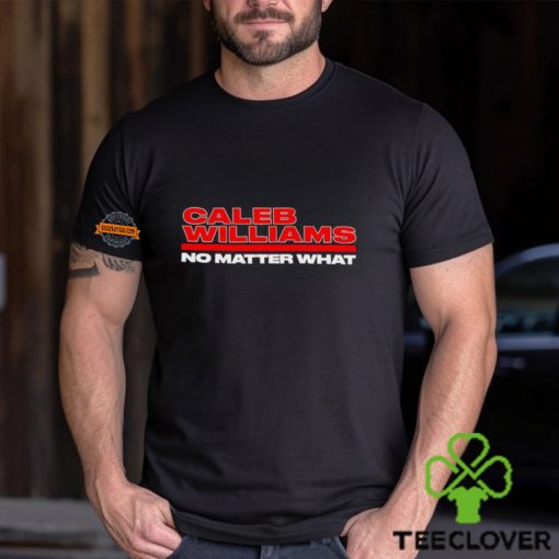 Caleb Williams No Matter What hoodie, sweater, longsleeve, shirt v-neck, t-shirt