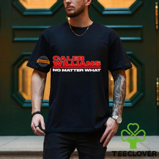 Caleb Williams No Matter What hoodie, sweater, longsleeve, shirt v-neck, t-shirt