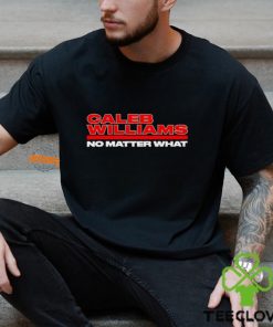 Caleb Williams No Matter What hoodie, sweater, longsleeve, shirt v-neck, t-shirt