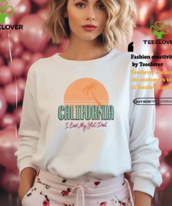 California I Love My Slut Dad Shirt