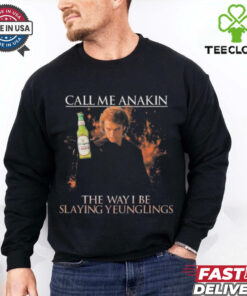 Call Me Anakin The Way I Be Slaying Yeunglings Shirt