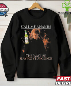 Call Me Anakin The Way I Be Slaying Yeunglings Shirt