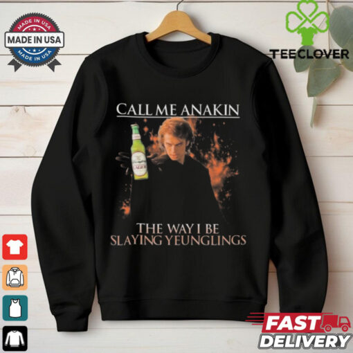 Call Me Anakin The Way I Be Slaying Yeunglings Shirt
