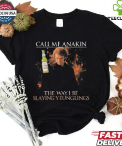 Call Me Anakin The Way I Be Slaying Yeunglings Shirt