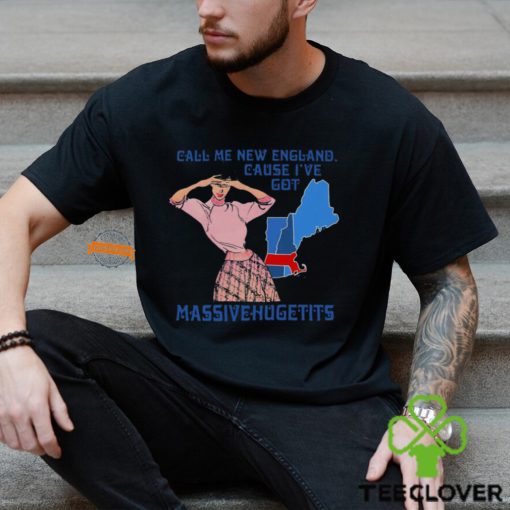 Call Me New England Cause I Got Massivehugetits Shirt