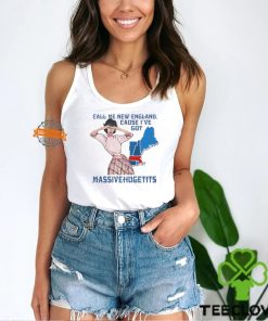 Call Me New England, Cause I Got Massivehugetits Shirts