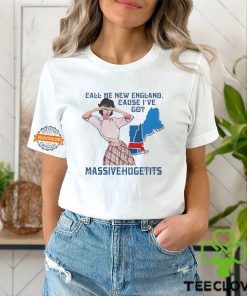Call Me New England, Cause I Got Massivehugetits Shirts