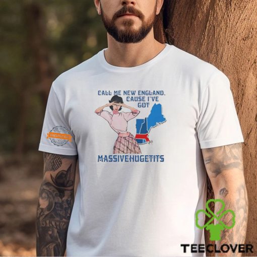 Call Me New England, Cause I Got Massivehugetits Shirts