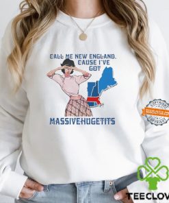 Call Me New England, Cause I Got Massivehugetits Shirts