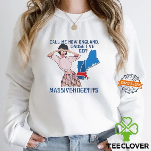 Call Me New England, Cause I Got Massivehugetits Shirts