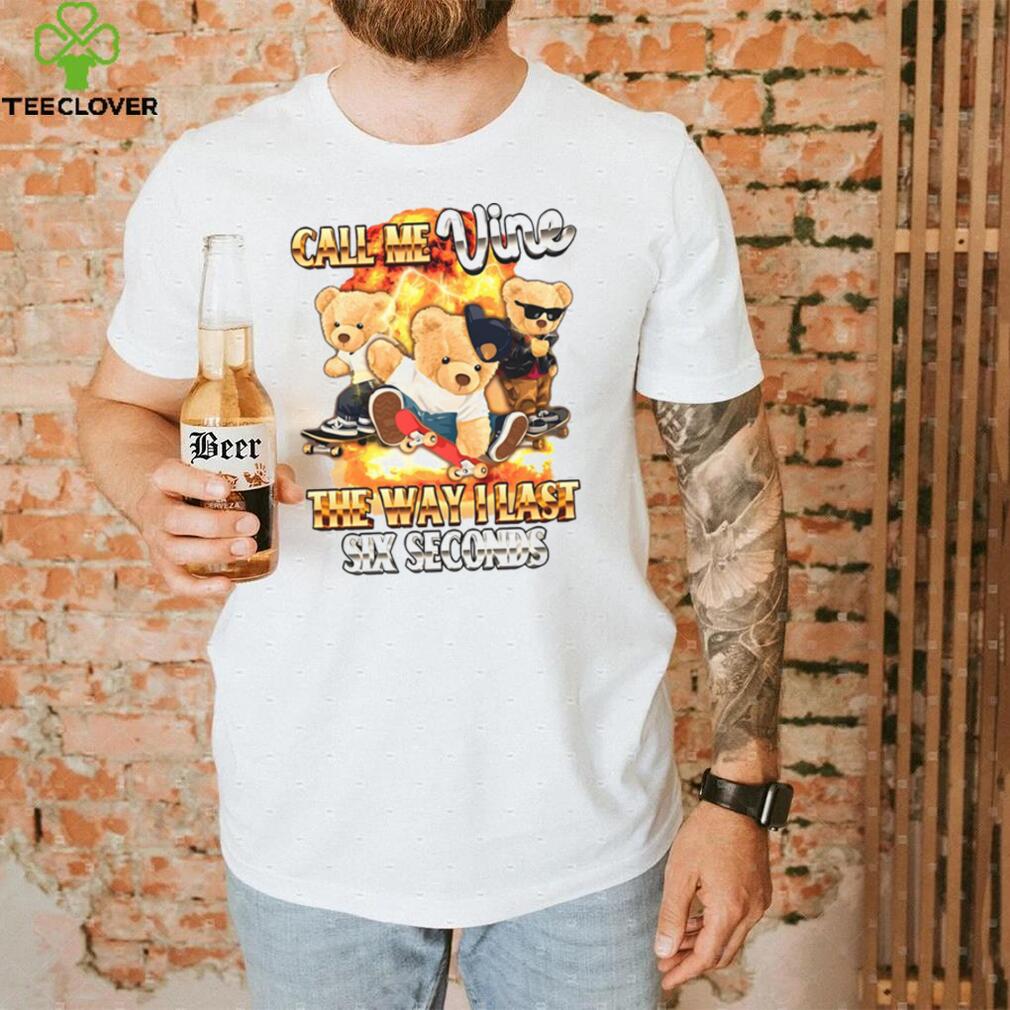 Call Me Vine The Way I Last Six Seconds Shirt Call Me Vine The Way I Last Six Seconds Shirt