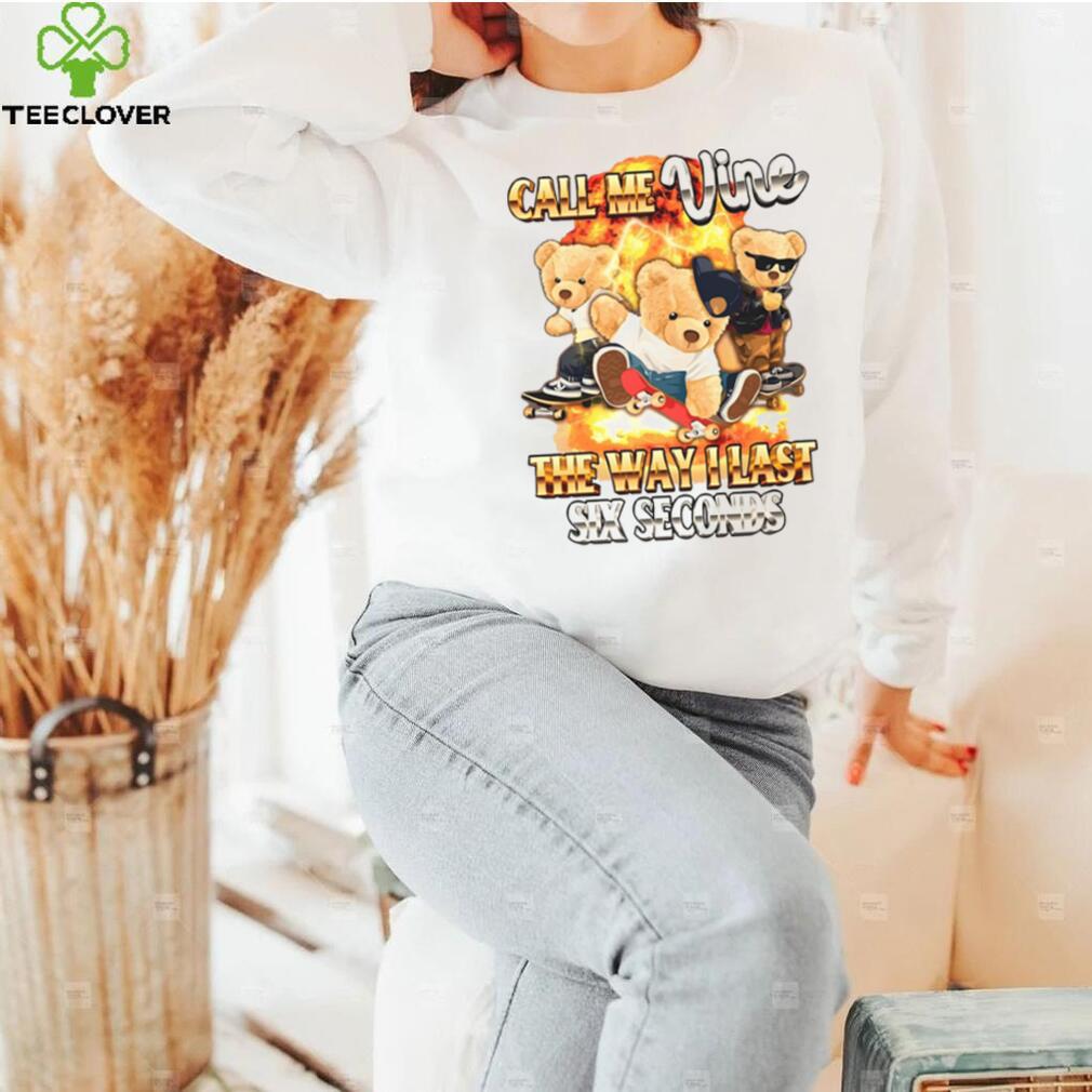 Call Me Vine The Way I Last Six Seconds Shirt Call Me Vine The Way I Last Six Seconds Shirt