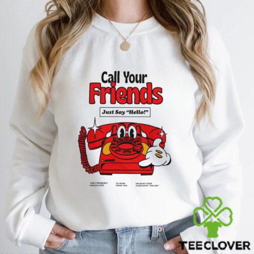 Call Your Friends Just Say Hello Long Sleeve T Shirt