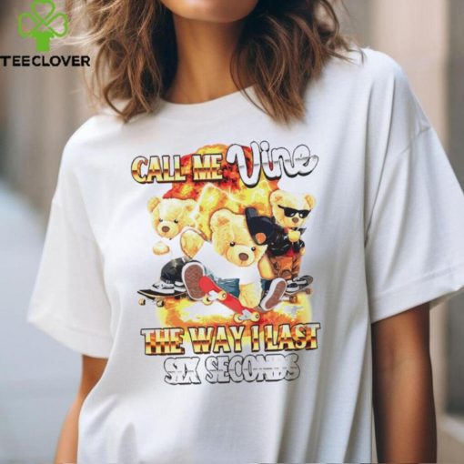 Call me vine the way I last six seconds shirt