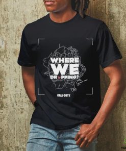 Call of Duty Where We Dropping T Shirt