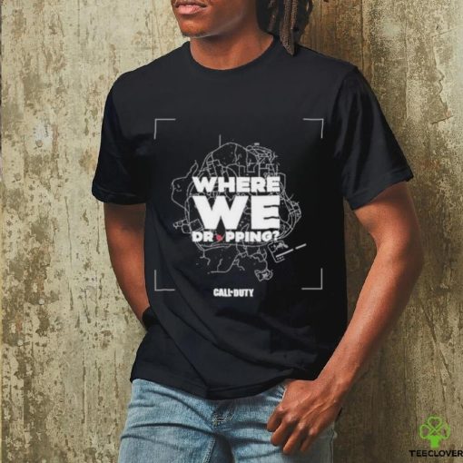 Call of Duty Where We Dropping T Shirt